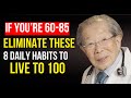 Japanese Oldest Doctor: Eliminate These 8 Daily Habits and you will live to be 100 years old!