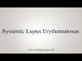 How To Say Systemic Lupus Erythematosus