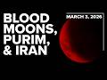 Blood Moons, Purim, and Iran - What's happening on March 3, 2026?