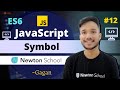 #12 | The Ultimate Guide to JavaScript Symbol | ES6 Tutorial in Hindi 2021 | Newton School