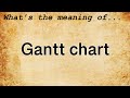 Gantt Chart Meaning : Definition of Gantt Chart