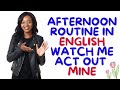 Learn How To Talk About Your Afternoon Routine in English by Watching Me Act Out Mine.