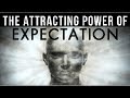 The ATTRACTING POWER of Expectation (Creation Starts In The MIND!)