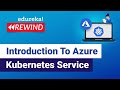 Introduction To Azure Kubernetes Service (AKS) | Azure Container Service | Azure  | Edureka  Rewind