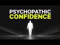 This Video Will Make You Psychopathically Confidence