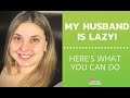 Lazy Husband? Here's What You Can Do!