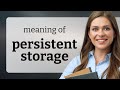 Understanding Persistent Storage: A Key Concept in Technology