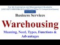 Warehousing business, Need of warehousing, types of warehouses, functions of warehousing, BST 11