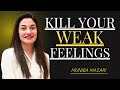 KILL YOUR WEAK FEELINGS - Muniba Mazari | Powerfull Motivational Speech