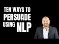 Ten Ways To Persuade Using NLP