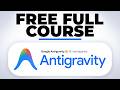 Google Antigravity FULL COURSE 4 HOURS (Build \u0026 Automate Anything)