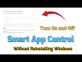 How to Turn On and Off Smart App Control Without Reinstalling Windows