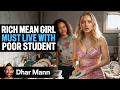 BILLIONAIRE MEAN GIRL Must Live With Poor Girl | Dhar Mann Studios