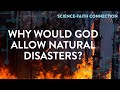 Science-Faith Connection: Why Would God Allow Natural Disasters?