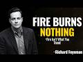 Why Does Fire BURN? Feynman's Answer Will DESTROY Your Reality
