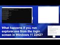 What happens if you run explorer.exe from the login screen in Windows 11 22H2?