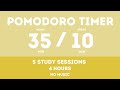 35 / 10  Pomodoro Timer - 4 hours study || No music - Study for dreams - Deep focus - Study timer