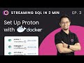 Learn Streaming SQL in 3 min, e3, setup Proton/Redpanda/etc with Docker