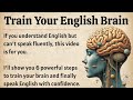 Train Your English Brain || English Speaking Practice || Learn English 