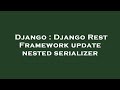 Django : Django Rest Framework update nested serializer
