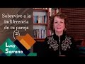 Sobrevive a la indiferencia de tu pareja (2) - Lucy Serrano
