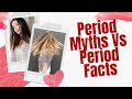 Period Myths Vs Period Facts | Things about Period that Everybody Must Know