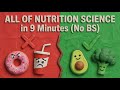 ALL OF NUTRITION SCIENCE in 9 Minutes (No BS)