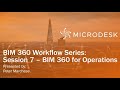 BIM 360 Workflow Series: Session 7 - BIM 360 for Operations