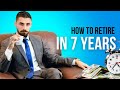 How To Retire in 7 Years?! FAST Starting with $0