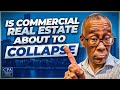 Is Commercial Real Estate About to Collapse?