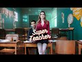 Super Teacher full episode | Inspirational \u0026 Fantasy | Quick TV | KukuFM | ReelSaga