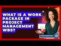 What Is A Work Package In Project Management WBS? - The Project Manager Toolkit