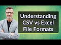 Understanding CSV vs Excel File Formats