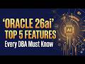 Oracle 26ai New Features Explained | Top 5 Features Every DBA Must Know in 2026