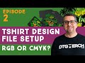 Episode 2 - RGB or CMYK? - Prepare Artwork for DTG Printing / Print on Demand - Series
