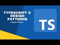 Typescript \u0026 Design Patterns | Adapter Pattern - 7