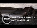 Are There Things Not Material? | Episode 811 | Closer To Truth