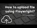 How to upload file using Playwright?