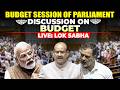 Lok Sabha LIVE |Discussion on Budget I Opposition vs Modi Govt in Sansad |Rahul Gandhi |PM Modi |BJP