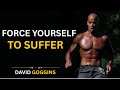 FORCE YOURSELF TO SUFFER: The Ultimate Willpower Guide - David Goggins Motivational Speech