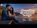 Trending Romantic Songs ❤️ Best Hindi Love Song | Latest Romantic Songs Playlist