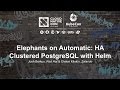 Elephants on Automatic: HA Clustered PostgreSQL with Helm [I] - Josh Berkus \u0026 Oleksii Kliukin