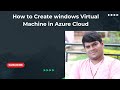 How to Create a Windows Virtual Machine in Azure Cloud: Step-by-Step Tutorial