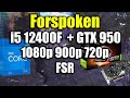 Forspoken - GTX 950 2Gb + i5 12400F  | 1080p 900p 720p + FSR