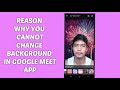 THE TRUE REASON WHY YOU CAN'T CHANGE YOUR BACKGROUND IN GOOGLE MEET MOBILE APP