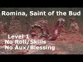 Romina, Saint of the Bud RL1 No Roll/Block/Skills No Buffs/Aux/Blessing No Damage