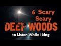 6 True Scary DEEP WOODS Stories to Listen to While Hiking