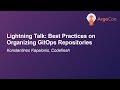 Lightning Talk: Best Practices on Organizing GitOps Repositories - Konstantinos Kapelonis, Codefresh