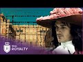 Building Versailles: A King’s Obsession For Magnificence | Rise \u0026 Fall Of Versailles | Real Royalty
