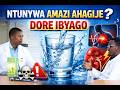 NTUNYWA AMAZI AHAGIJE? DORE IBYAGO BIKOMEYE (kurikira ikiganiro usobanukirwe)